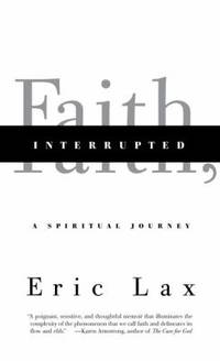 Faith, Interrupted : A Spiritual Journey by Eric Lax - 2010