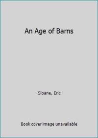 An Age of Barns by Eric Sloane - 1975