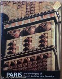 Paris and the Legacy of French Architectural Ceramics by Tunick, Susan; [et al] - 1997