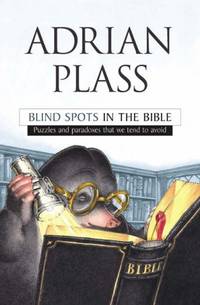 Blind Spots in the Bible: Puzzles and paradoxes that we tend to avoid
