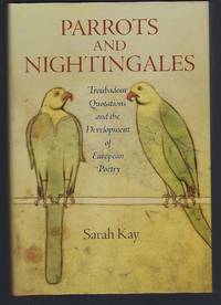 Parrots and Nightingales: Troubadour Quotations and the Development of European Poetry (The...