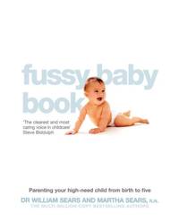 The Fussy Baby Book: Parenting your high-need child from birth to five