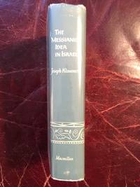 THE MESSIANIC IDEA IN ISRAEL FROM ITS BEGINNING TO THE COMPLETION OF THE MISHNAH - 