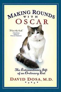 Making Rounds with Oscar : The Extraordinary Gift of an Ordinary Cat de David Dosa - 2010