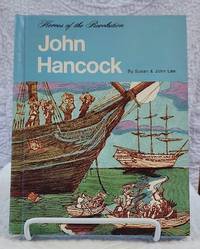 Heroes of the Revolution JOHN HANCOCK by Susan and John Lee - First edition, First Printing - 1974 - from Windy Hill Books (SKU: 035188)