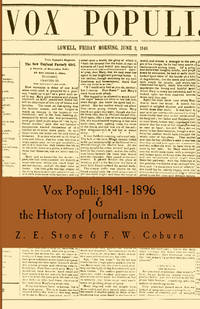 Vox Populi: 1841 - 1896  &  the History of Journalism in Lowell  a new combined edition