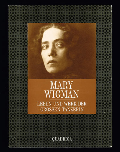 Mary Wigman. Leben und Werk der grossen Tänzerin.