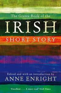 cover of The Granta Book Of The Irish Short Story