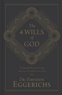 The 4 Wills of God : The Way He Directs Our Steps and Frees Us to Direct Our Own