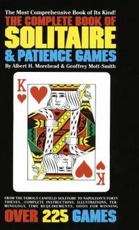 The Complete Book of Solitaire and Patience Games: The Most Comprehensive Book of Its Kind: Over...