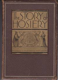 The Story of Hosiery / Designed and Written For May Hosiery Mills, Inc. in Burlington North...