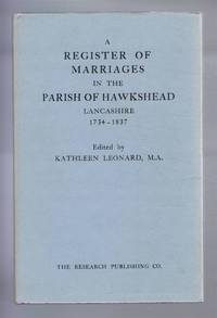 A Register of Marriages in the Parish of Hawkshead, Lancashire 1754 - 1837 by Edited by Kathleen Leonard - 1969