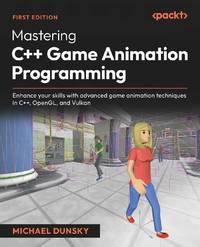 Mastering C++ Game Animation Programming: Enhance your skills with advanced game animation...