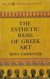 The esthetic basis of Greek art of the fifth and fourth centuries B.C (Midland books) by Carpenter, Rhys