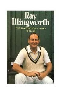 Ray Illingworth: The Tempestuous Years 1979-83