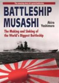 Battleship Musashi : The Making and Sinking of the World's Biggest Battleship