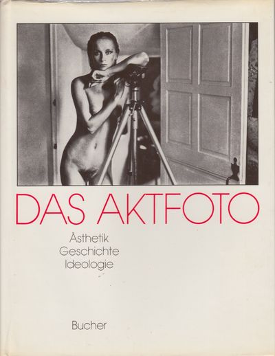 Das Aktfoto. Ansichten vom Körper im…