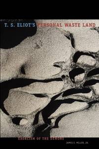 T. S. Eliot's Personal Waste Land : Exorcism of the Demons