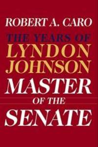 Master of the Senate: The Years of Lyndon Johnson III by Robert A. Caro - 2002-09-01