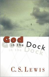 God in the Dock : Essays on Theology and Ethics by C. S. Lewis - 1972