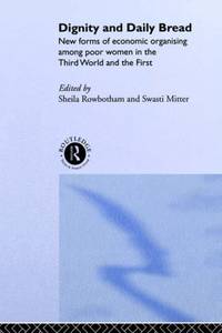 Dignity and Daily Bread: New Forms of Economic Organization Among Poor Women in the Third World...