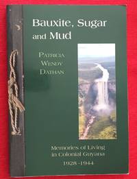 Bauxite, Sugar and Mud, memories of living in colonial Guyana, 1928-1944 (signed)
