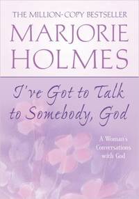 I've Got to Talk to Somebody, God : A Woman's Conversations with God