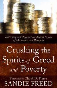 Crushing the Spirits of Greed and Poverty: Discerning and Defeating the Ancient Powers of Mammon...