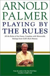 Playing by the Rules : All the Rules of the Game, Complete with Memorable Rulings from Golf's...