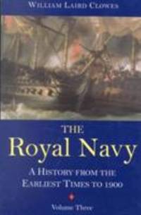 The Royal Navy : A History from the Earliest Times to 1900
