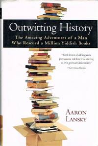 Outwitting History: The Amazing Adventures of a Man Who Rescued a Million  Yiddish Books