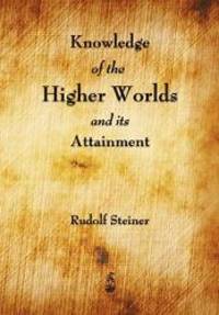 image of Knowledge of the Higher Worlds and Its Attainment