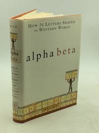 ALPHA BETA: How 26 Letters Shaped the Western World