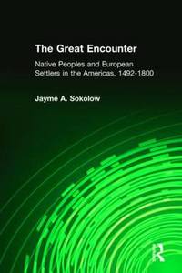 The Great Encounter: Native Peoples and European Settlers in the Americas, 1492-1800: Native...