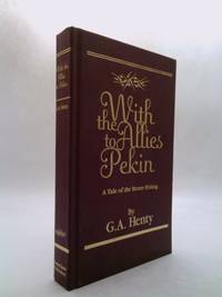 With the Allies to Pekin: A Tale of the Relief of the Legations