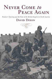 Never Come to Peace Again: Pontiac's Uprising and the Fate of the British Empire in North America