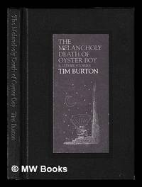 The melancholy death of Oyster Boy & other stories / Tim Burton