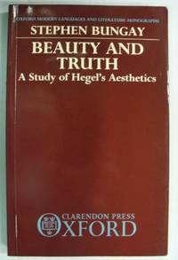 Beauty and Truth: Study of Hegel&#039;s Aesthetics (Modern Languages &amp; Literature Monographs) by Bungay, Stephen