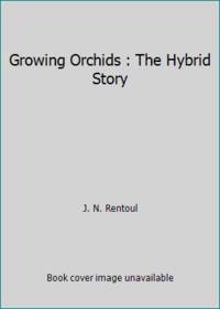 Growing Orchids : The Hybrid Story by J. N. Rentoul - Paperback - 1991 - from ThriftBooks (SKU: G0881922102I3N10)