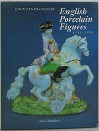 Eighteenth Century English Porcelain Figures 1745-1795 by Bradshaw, Peter - 1981