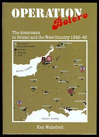 OPERATION BOLERO: THE AMERICANS IN BRISTOL AND THE WEST COUNTRY, 1942-45.