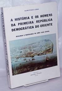 A Historia e os Homens da Primeira Republica Democratica do Oriente - Biologia e Sociologia de Uma Ilha Civica by Lessa, Almerindo - 1974