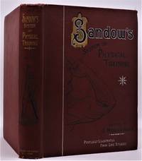 Sandow on Physical Training; A Study in the Perfect Type of the Human Form.... by Compiled and Edited, Under Mr. Sandow&#39;s Direction, by G. Mercer Adam - 1894