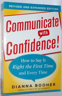 Communicate With Confidence!  How to Say It Right the First Time and Every Time