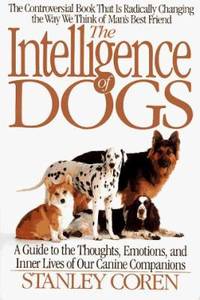 The Intelligence of Dogs : A Guide to the Thoughts, Emoitons, and Inner Lives of Our Canine...