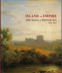 Island to Empire 300 Years of British Art 1550-185