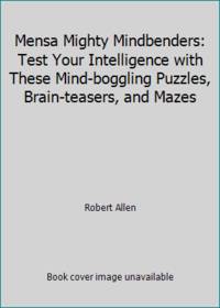 Mensa Mighty Mindbenders: Test Your Intelligence with These Mind-boggling Puzzles, Brain-teasers,...