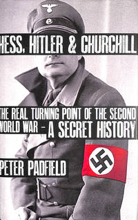 image of Hess, Hitler and Churchill: The Real Turning Point of the Second World War - A Secret History