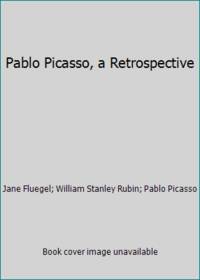 Pablo Picasso, a Retrospective