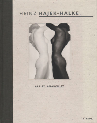HEINZ HAJEK-HALKE - ARTIST, ANARCHIST.